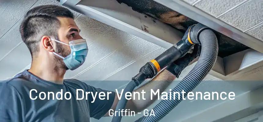 Condo Dryer Vent Maintenance Griffin - GA
