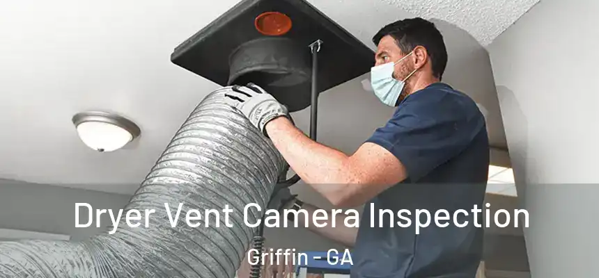 Dryer Vent Camera Inspection Griffin - GA