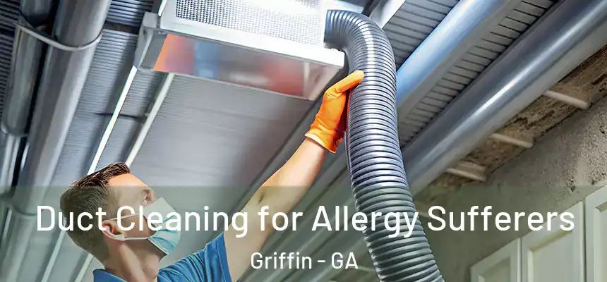  Duct Cleaning for Allergy Sufferers Griffin - GA