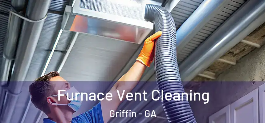 Furnace Vent Cleaning Griffin - GA