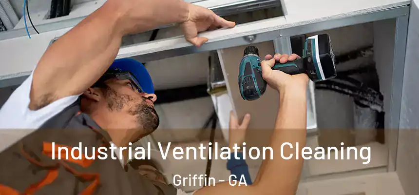 Industrial Ventilation Cleaning Griffin - GA