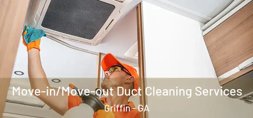  Move-in/Move-out Duct Cleaning Services Griffin - GA