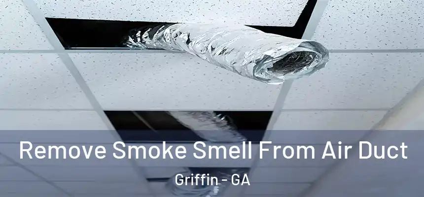  Remove Smoke Smell From Air Duct Griffin - GA