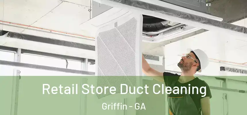 Retail Store Duct Cleaning Griffin - GA