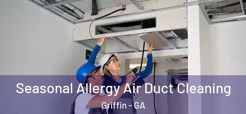  Seasonal Allergy Air Duct Cleaning Griffin - GA