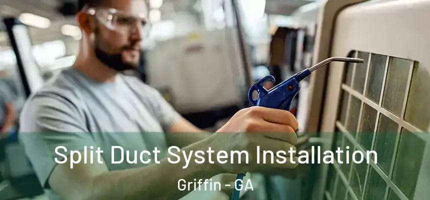  Split Duct System Installation Griffin - GA