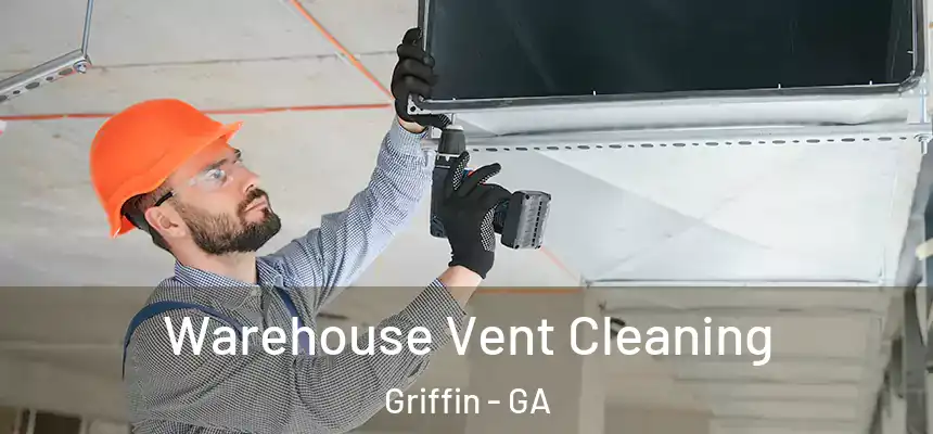  Warehouse Vent Cleaning Griffin - GA